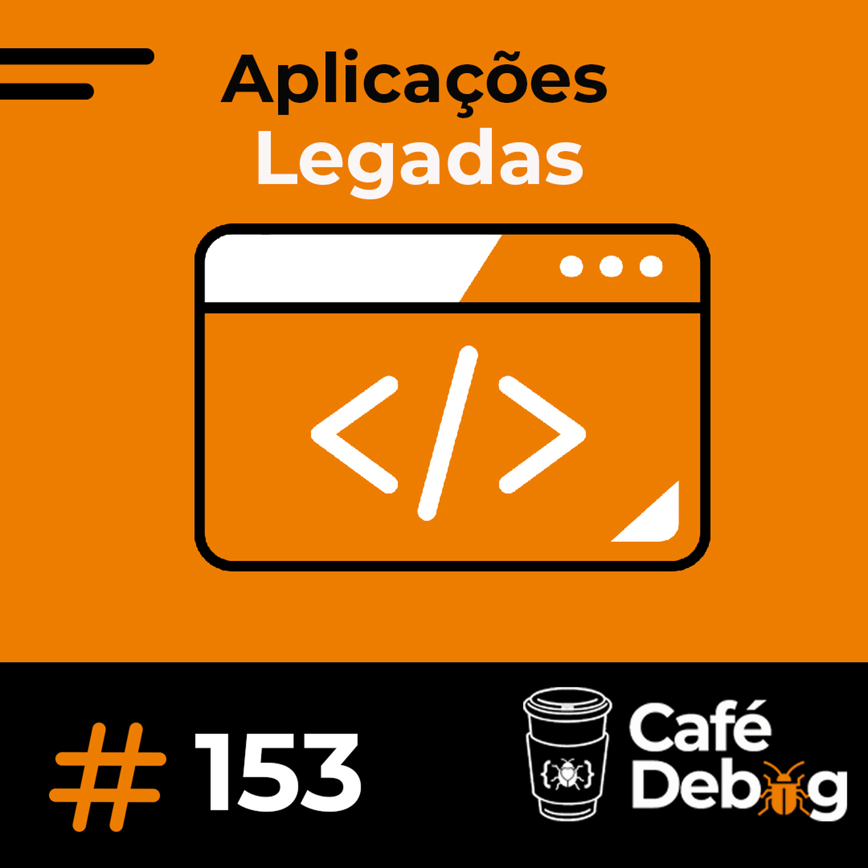 #153 Aplicações Legadas: Discussão sobre Refatoração como Estratégia de Negócio