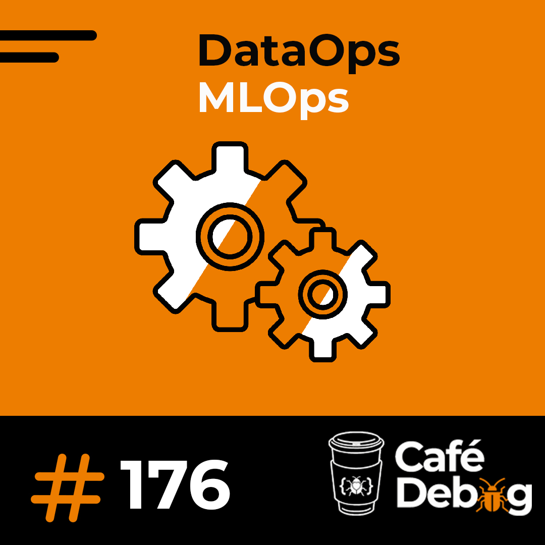 #176 - Do Log ao Insight: MLOps e DataOps na Infraestrutura Moderna