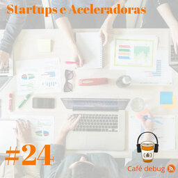 #24 Startups e Aceleradoras