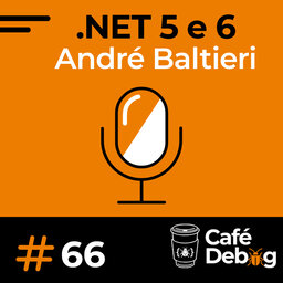 #66 Novidades .NET 5 e 6  e mercado trabalho com André Baltieri