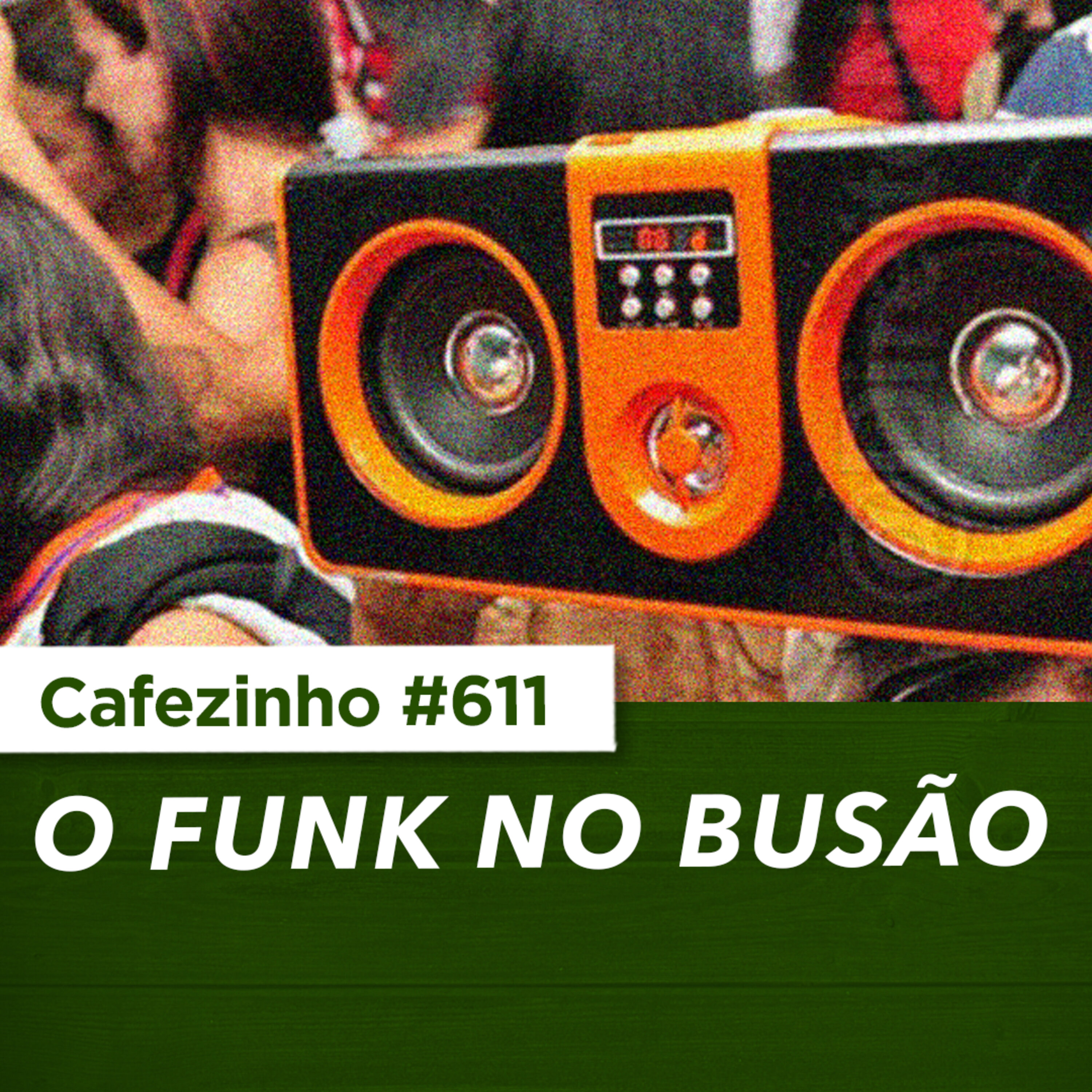Cafezinho 611 - O funk no busão