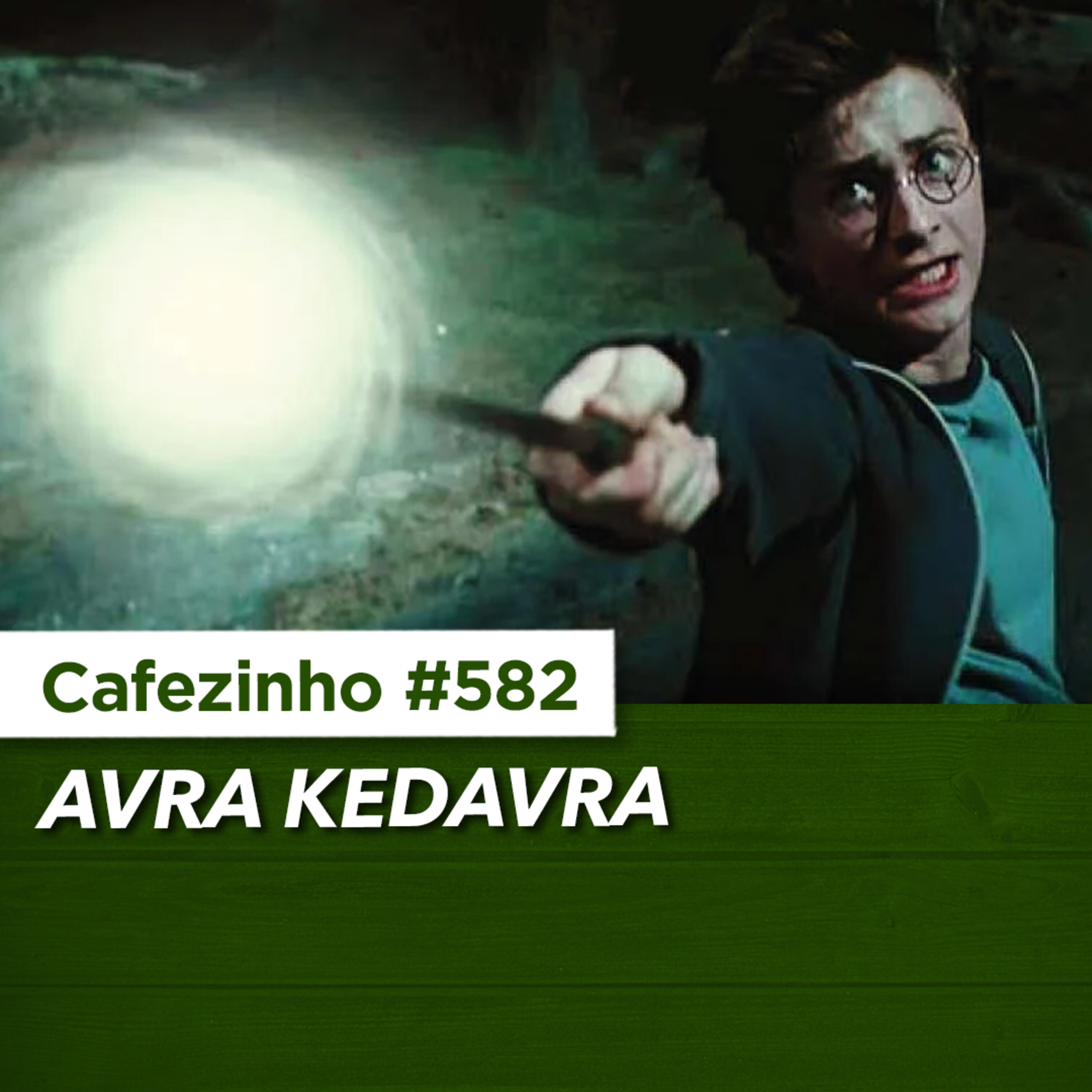 Cafezinho 582 - Avra Kedavra