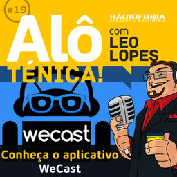 Alô Ténica! #19 – Conheça o aplicativo WeCast