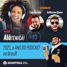 Alô Ténica! #93 – LIVE – 2021, o ANO DO PODCAST no Brasil!