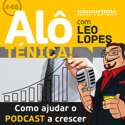 Alô Ténica! #46 – Como ajudar o podcast a crescer