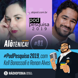Alô Ténica! #81 – #PodPesquisa 2019, com Kell Bonassoli e Renan Alves