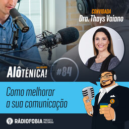 Alô Ténica! #84 – Como melhorar a sua comunicação, com Dra. Thays Vaiano