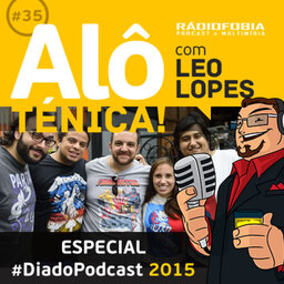 Alô Ténica! #35 – ESPECIAL #DiadoPodcast 2015