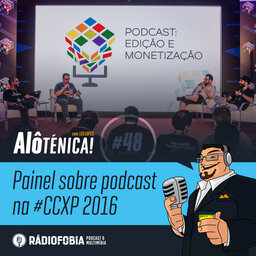 Alô Ténica! #48 – Painel sobre podcast na #CCXP 2016