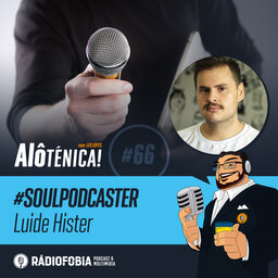 Alô Ténica! #66 – #SOULPODCASTER – Luide Hister