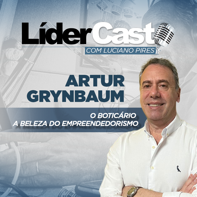 LíderCast 391 - Artur Grymbaun - O Boticário - A beleza do empreendedorismo