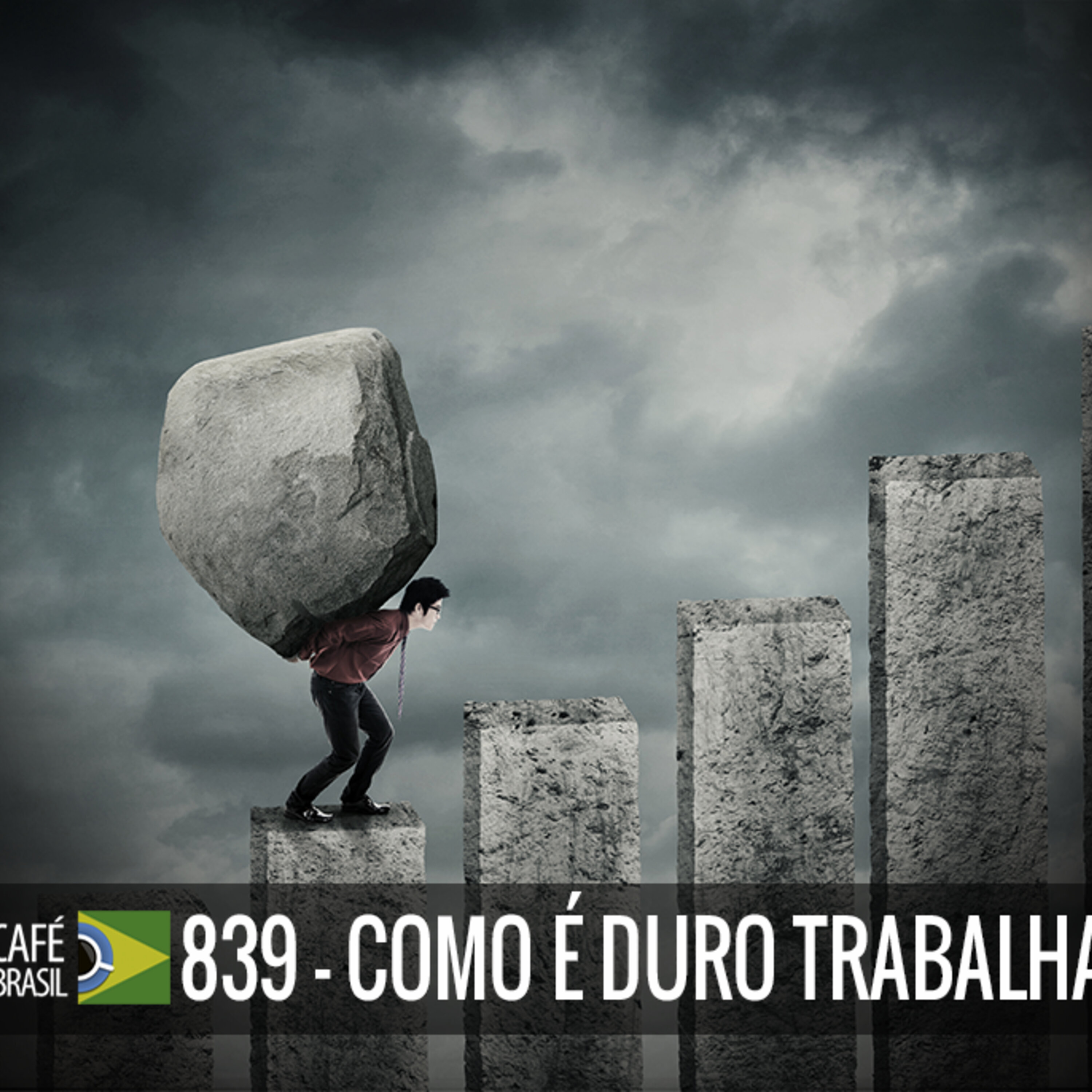 Café Brasil 839 - Como é duro trabalhar