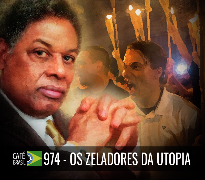 Café Brasil 974 - Os zeladores da utopia