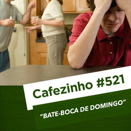 Cafezinho 521 – Bate-boca de domingo