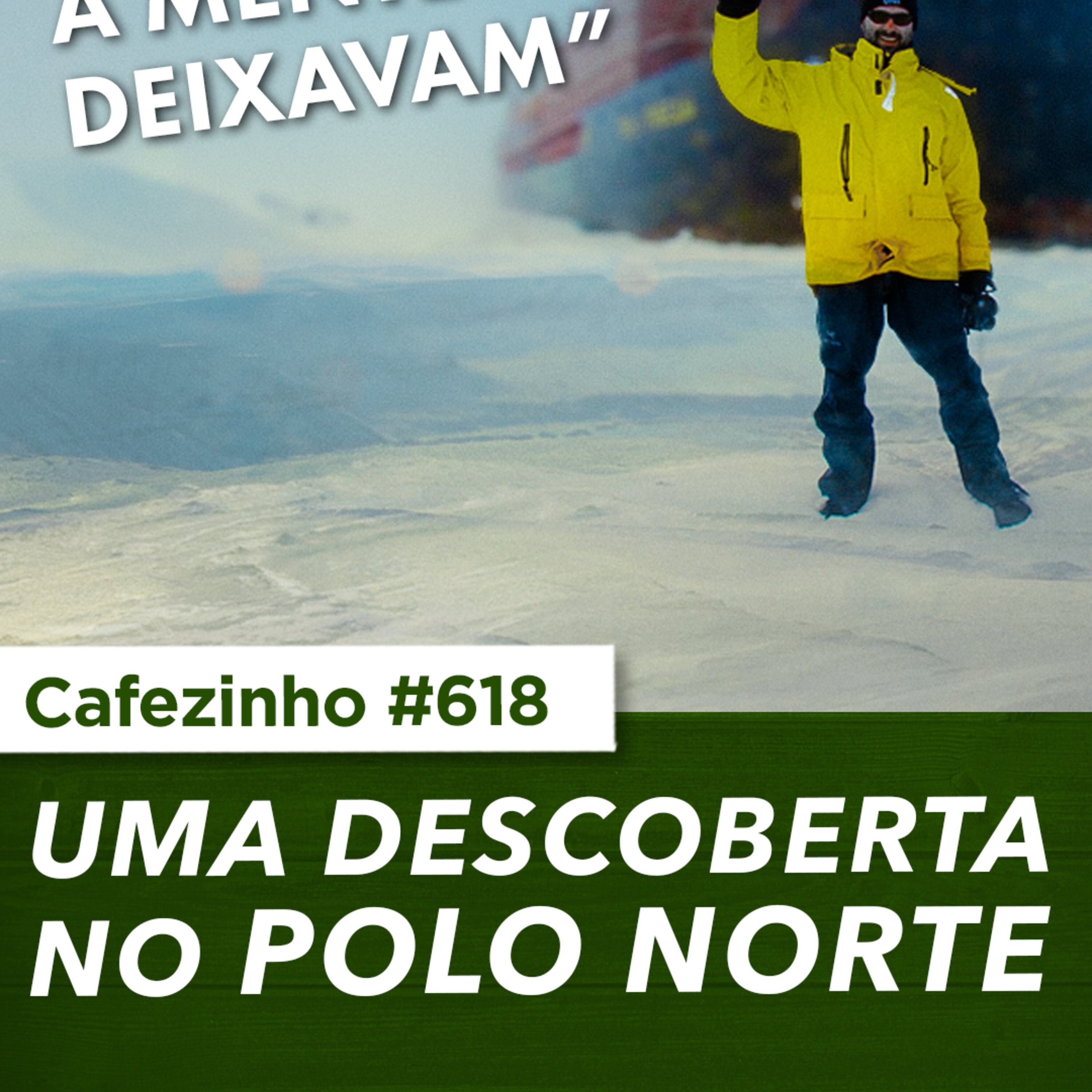 Cafezinho 618 - Uma descoberta no Polo Norte