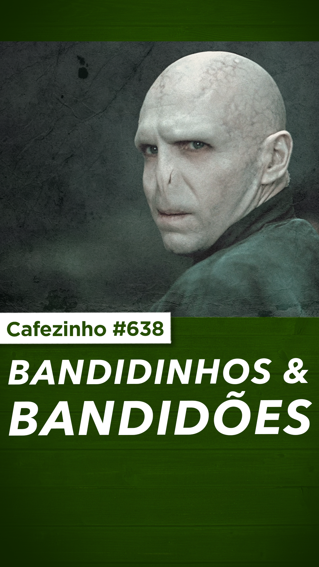 Cafezinho 638 - Bandidinhos & Bandidões