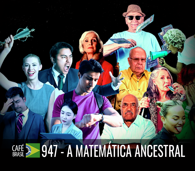 Café Brasil 947 - A matemática ancestral