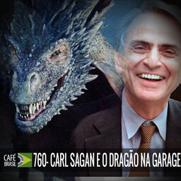 Cafe Brasil 760 - Carl Sagan e o dragão na garagem