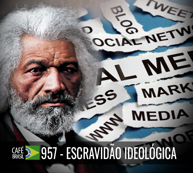 Café Brasil 957 – Escravidão ideológica