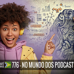 Café Brasil 776 - No mundo dos podcasts