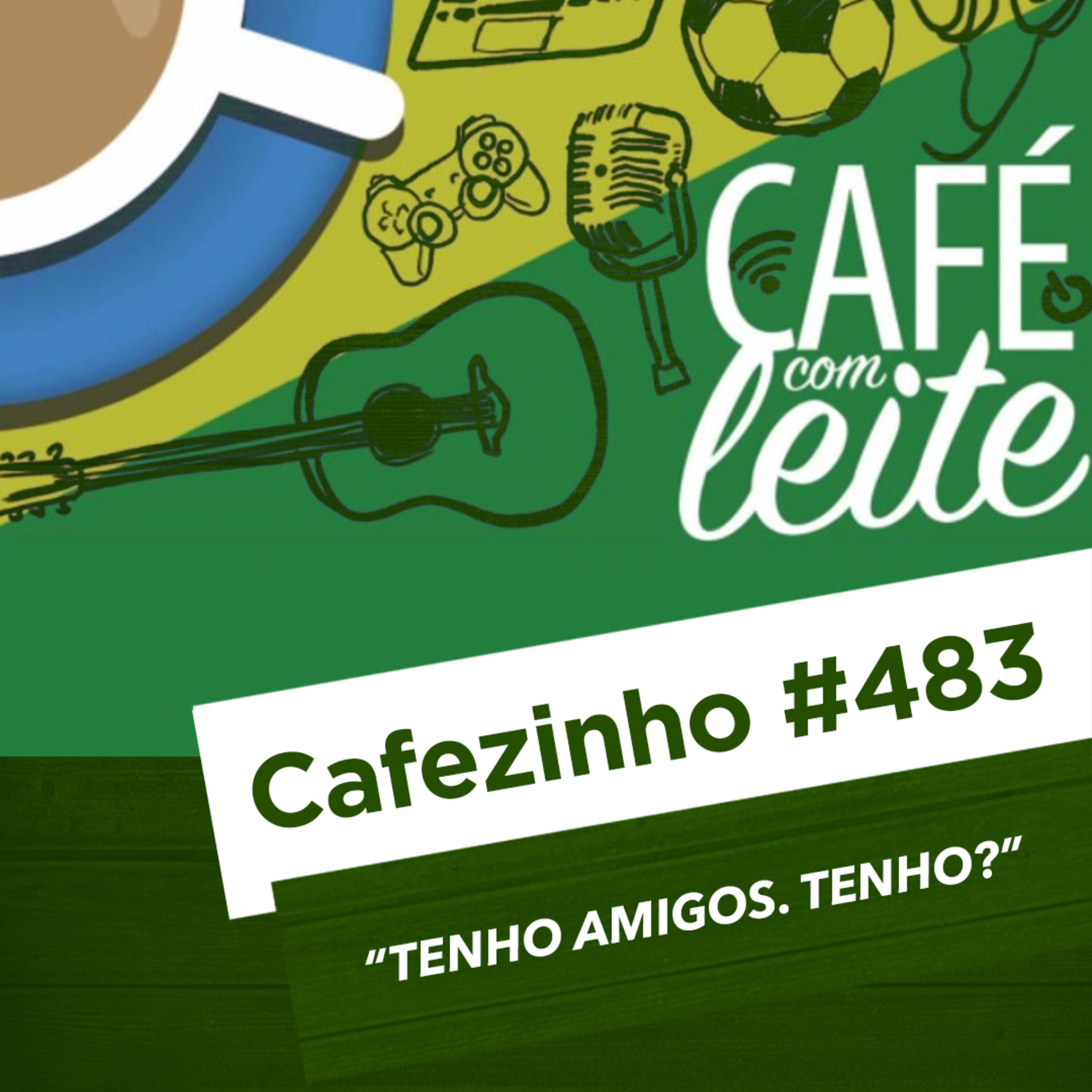 Cafezinho 483 – Tenho amigos. Tenho?