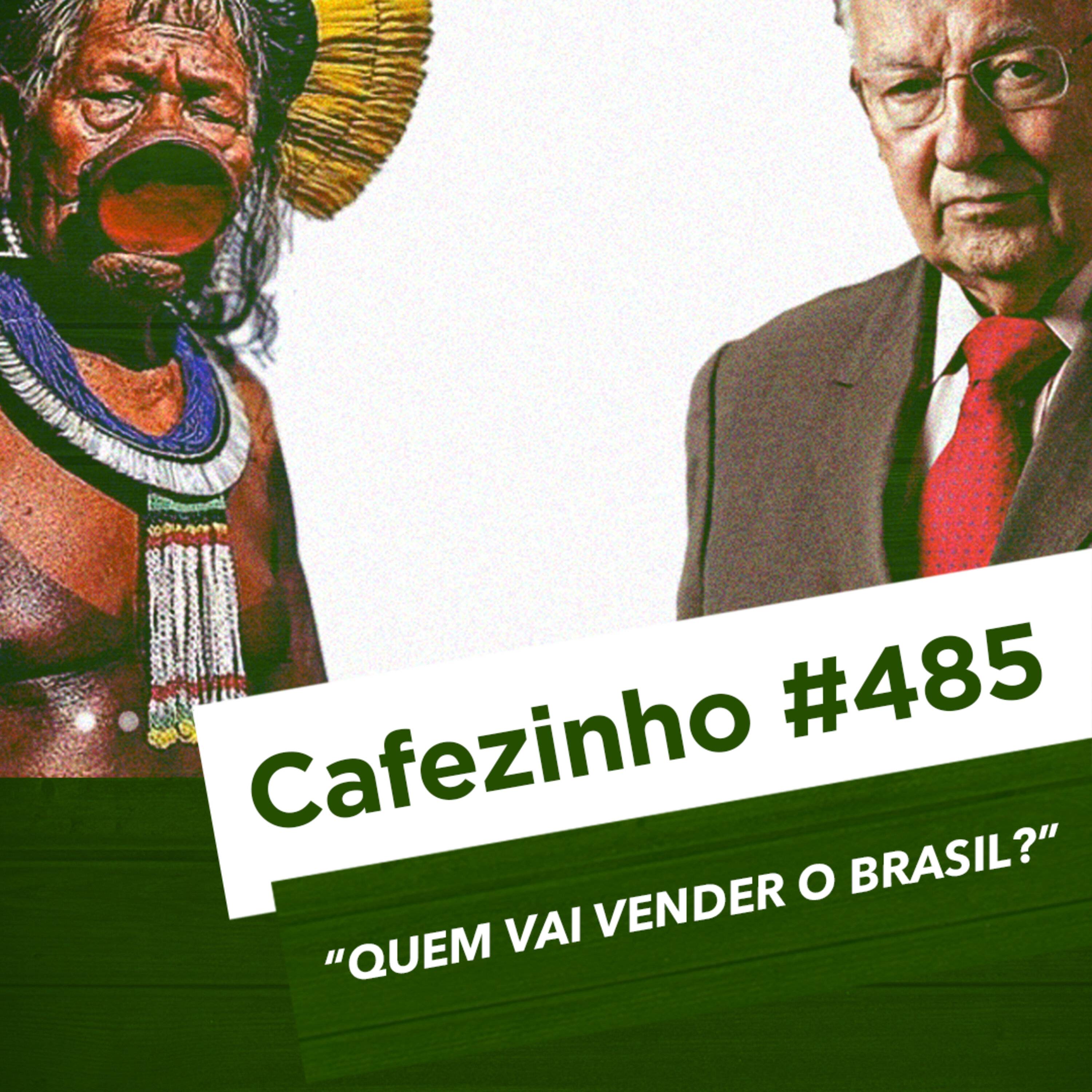 Cafezinho 485 – Quem vai vender o Brasil?