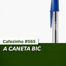 Cafezinho 565- A Bic