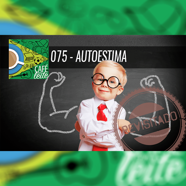 Café Com Leite 75 - AutoEstima - Revisitado