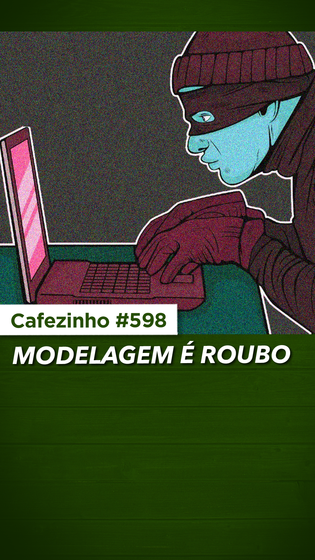 Cafezinho 598 – Modelagem é roubo