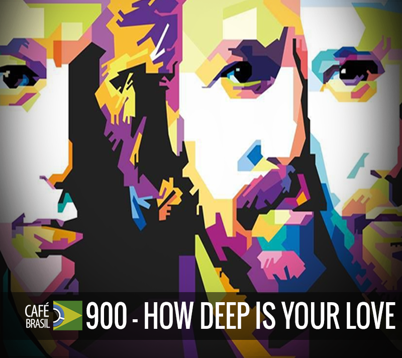 Cafe Brasil 900 - How Deep Is Your Love
