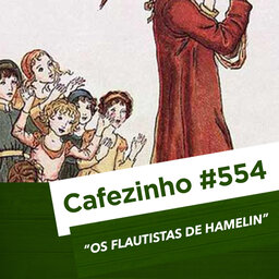 Cafezinho 554 - Os flautistas de Hamelin