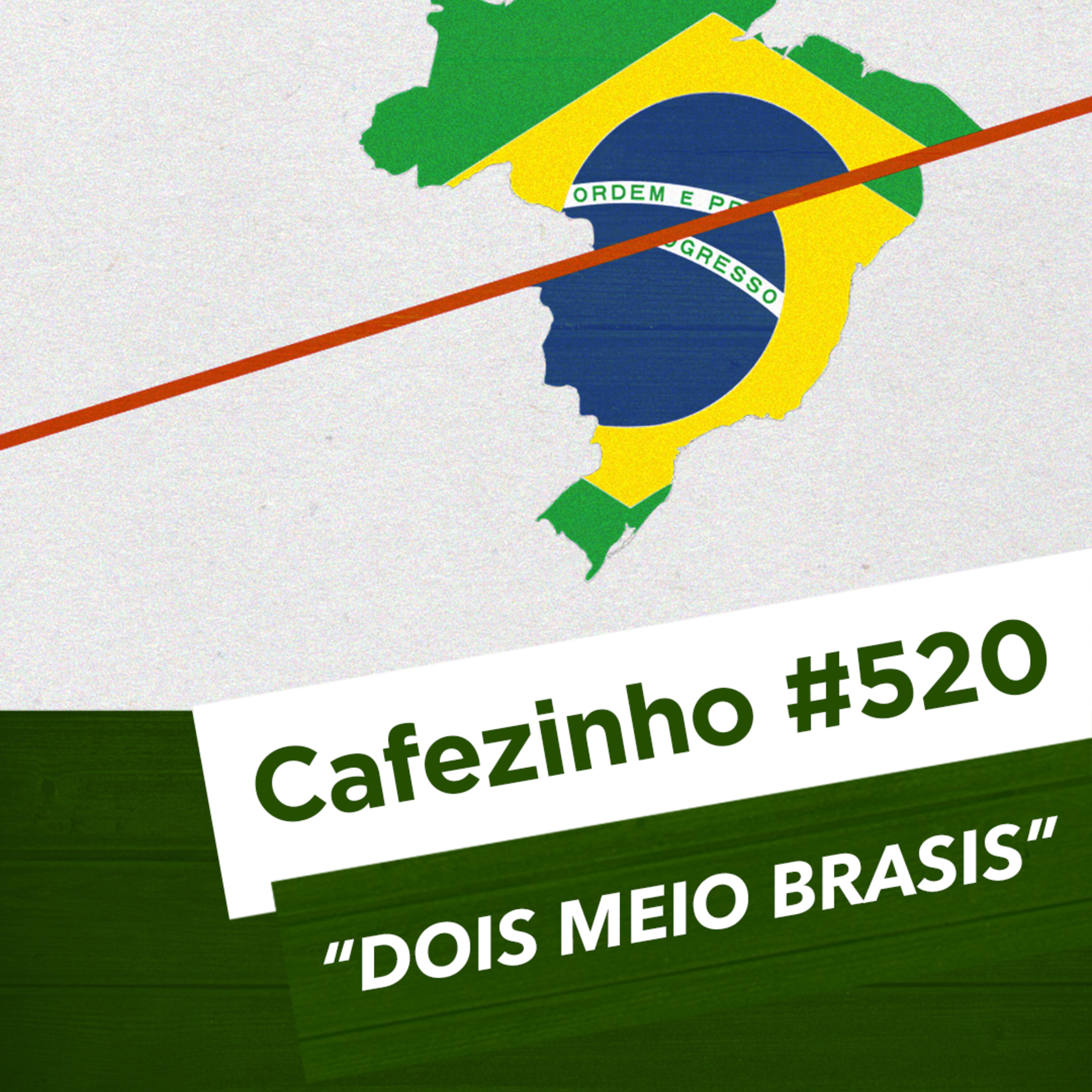 Cafezinho 520 – Dois Meio Brasis