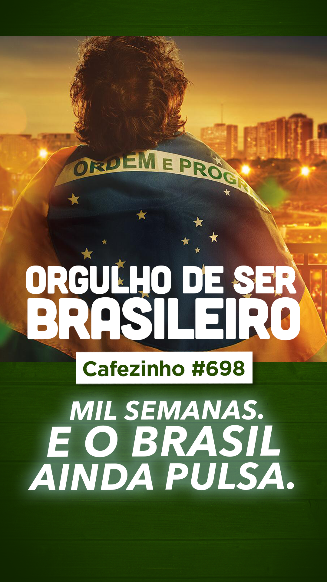Cafezinho 698 - Mil semanas. E o Brasil ainda pulsa