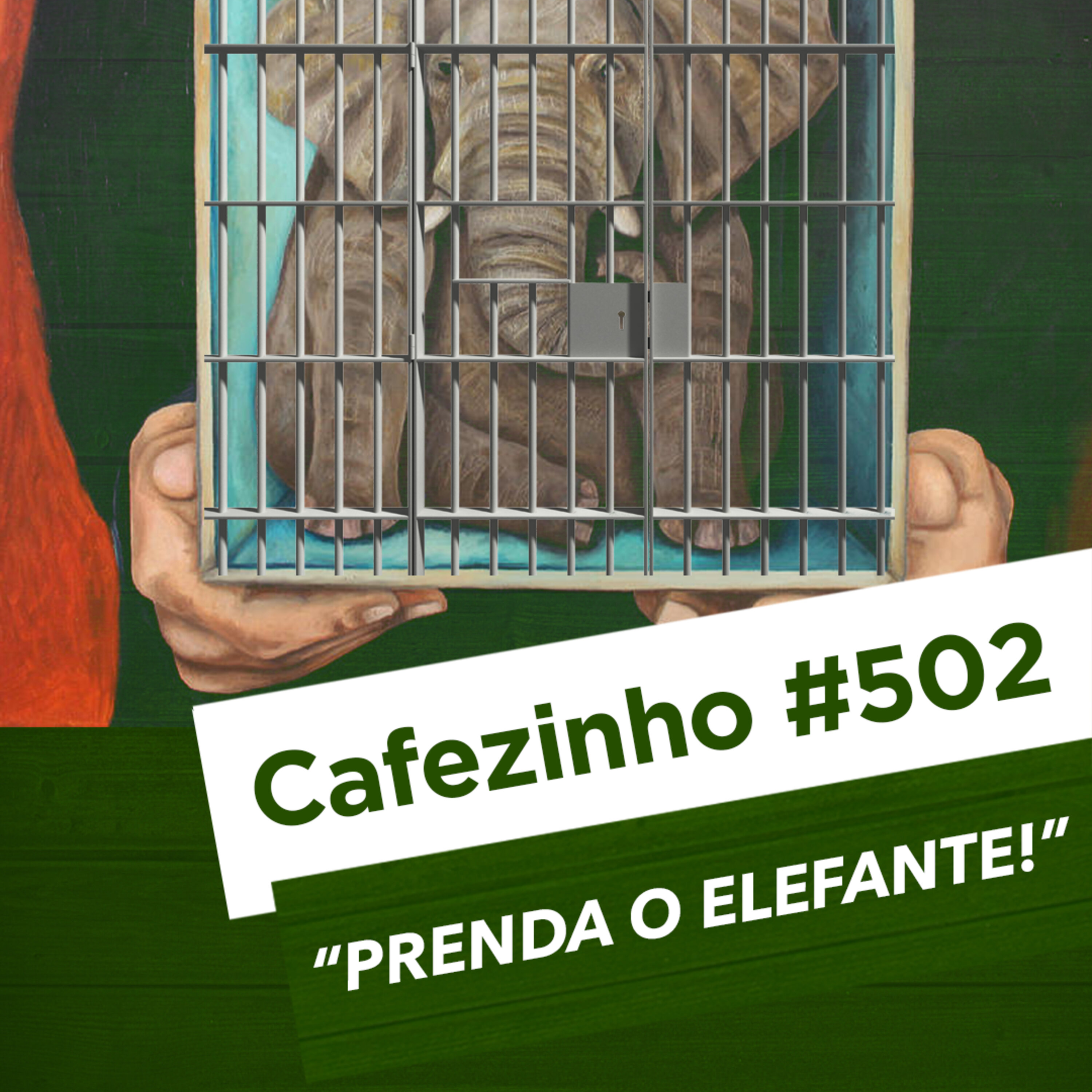 Cafezinho 502 – Prenda o elefante!