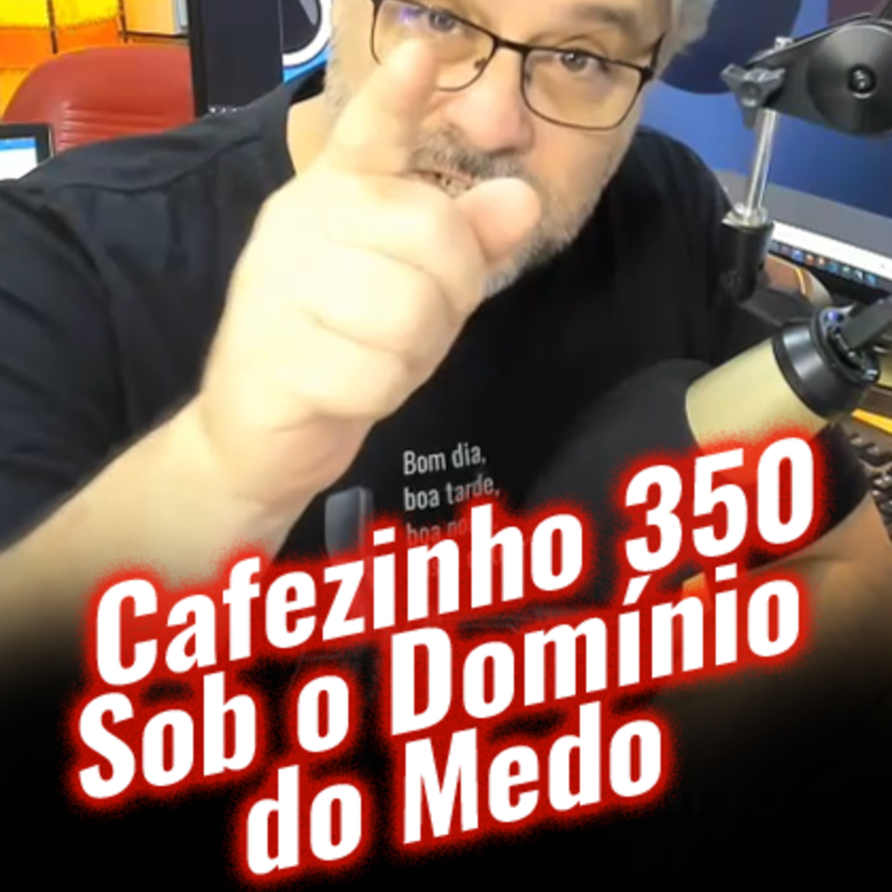 Cafezinho 350 – Sob o domínio do medo