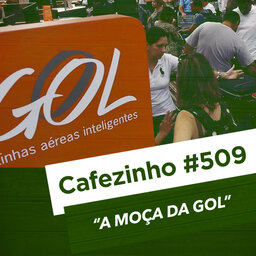 Cafezinho 509 - A moça da Gol