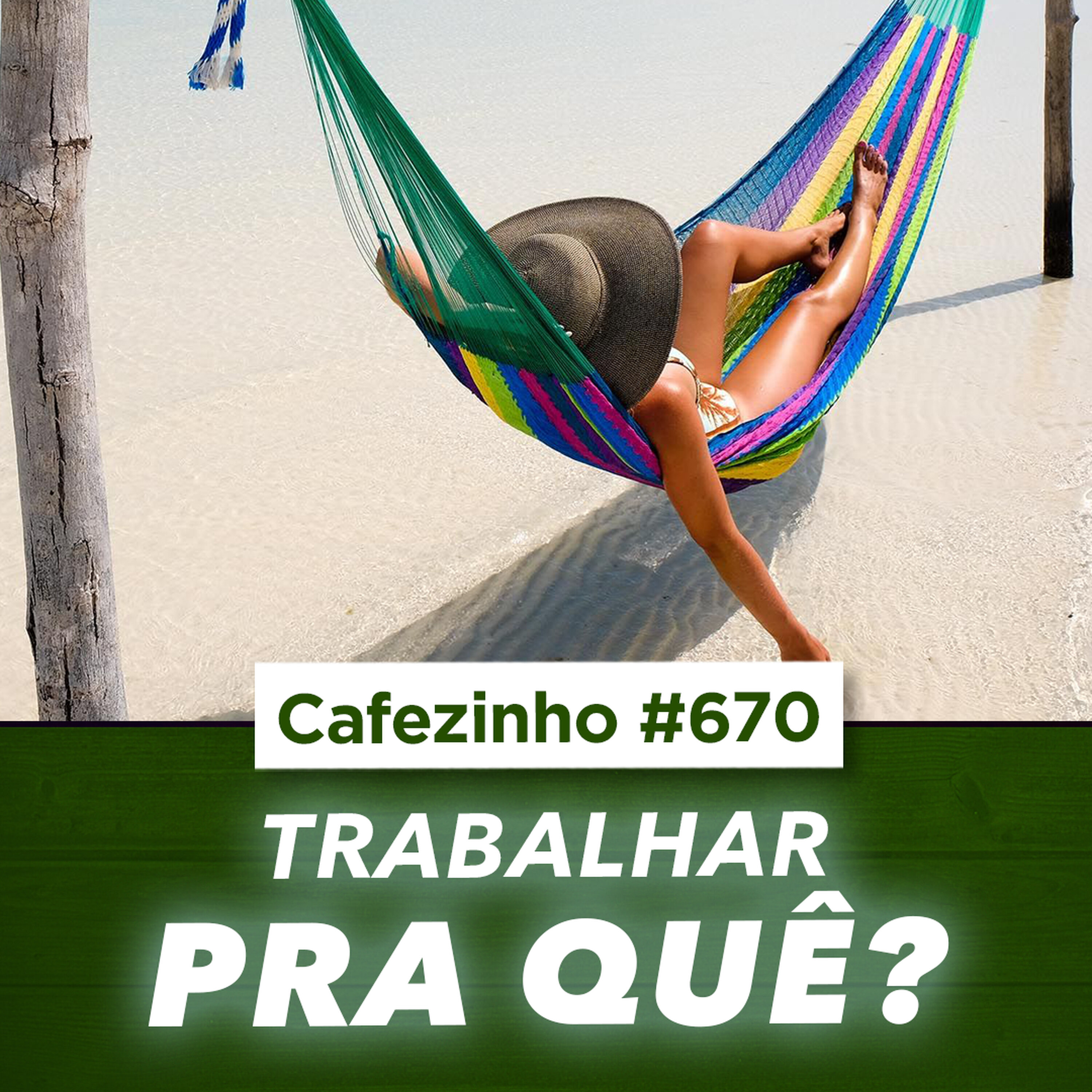 Cafezinho 670 | Trabalhar Pra Quê? Repensando o Sentido do Trabalho