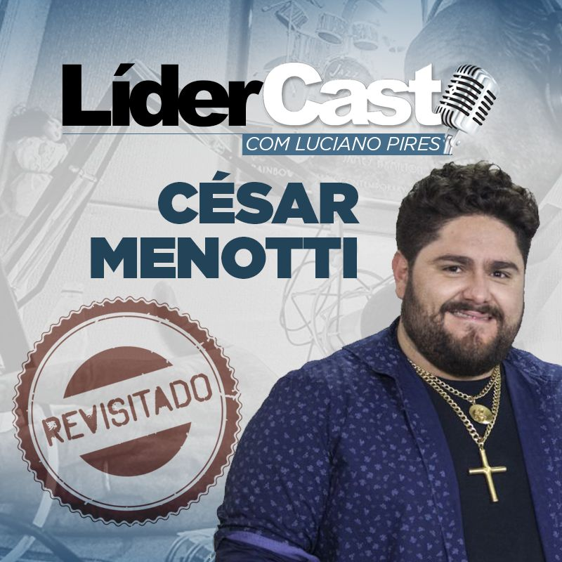 LíderCast 218 - Cesar Menotti revisitado