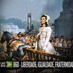 Cafe Brasil 860 - Liberdade, igualdade e fraternidade