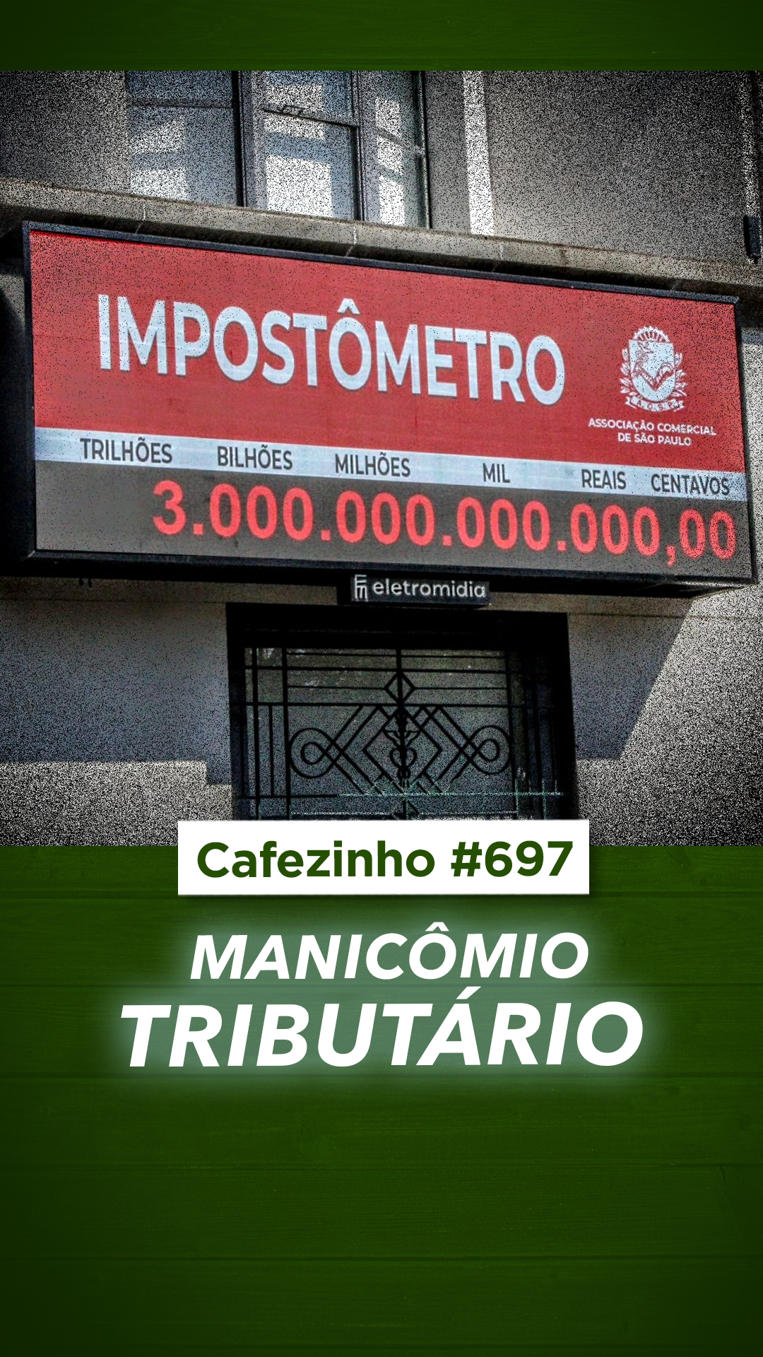 Cafezinho 697 - O manicômio tributário
