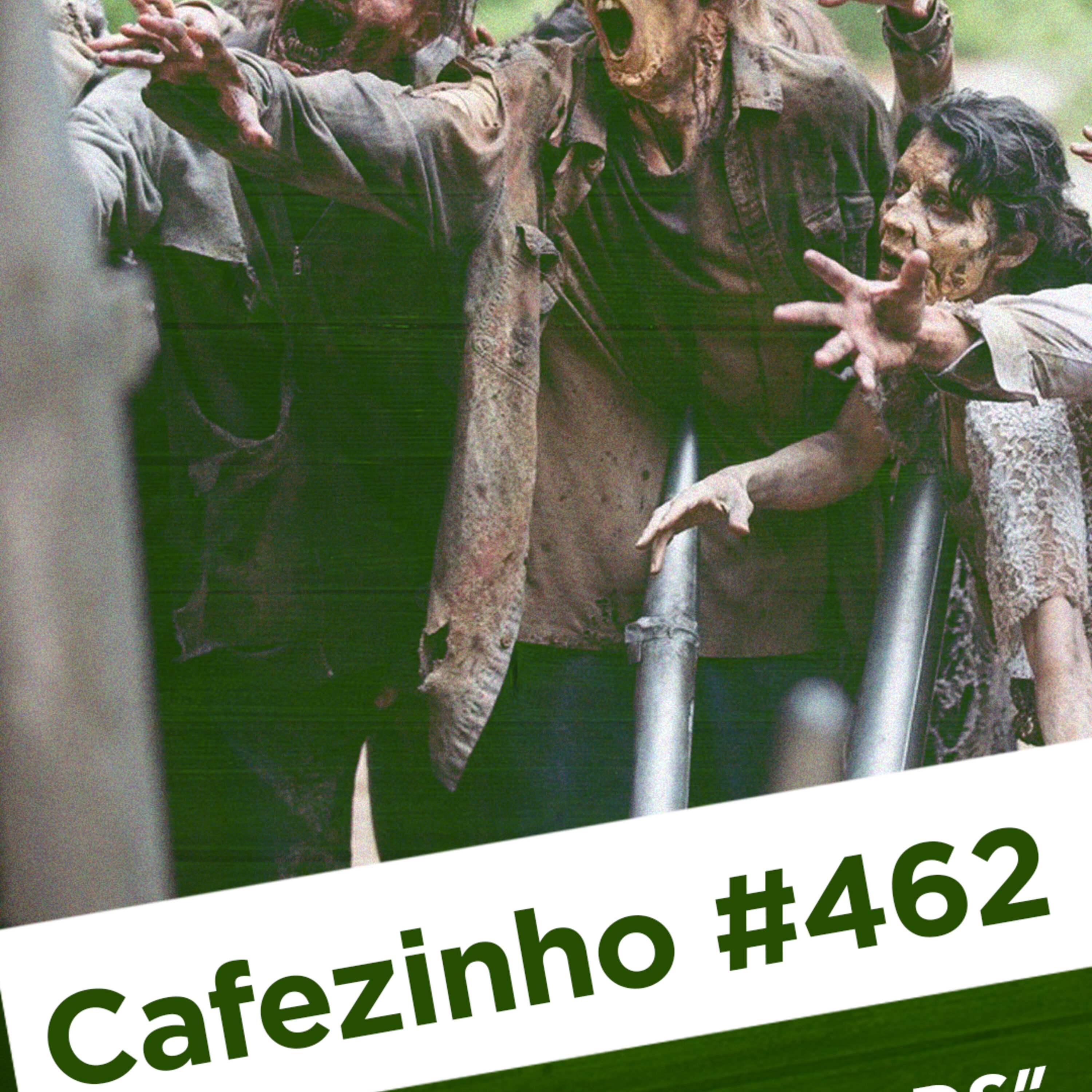 Cafezinho 462 – The walking deads