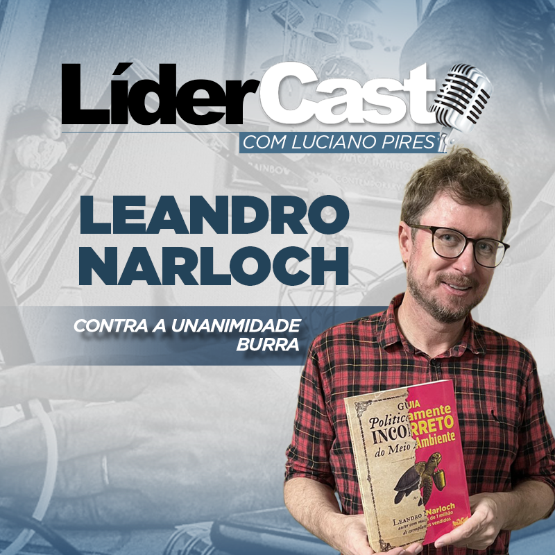 LíderCast 392 - Leandro Narloch - Contra a unanimidade burra