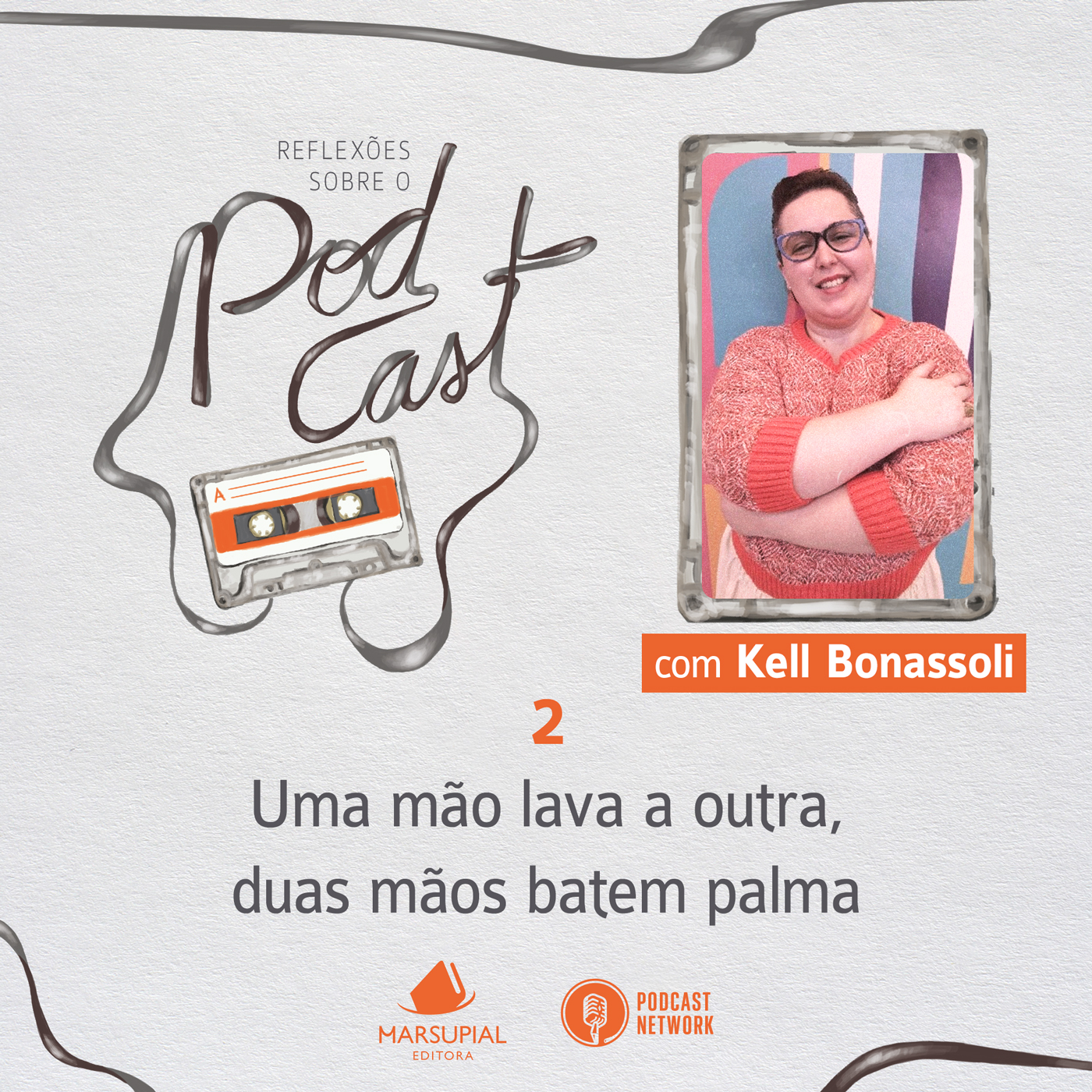 Reflexões sobre o Podcast - 02 - Uma mão lava a outra, duas mãos batem palma, por Kell Bonassoli
