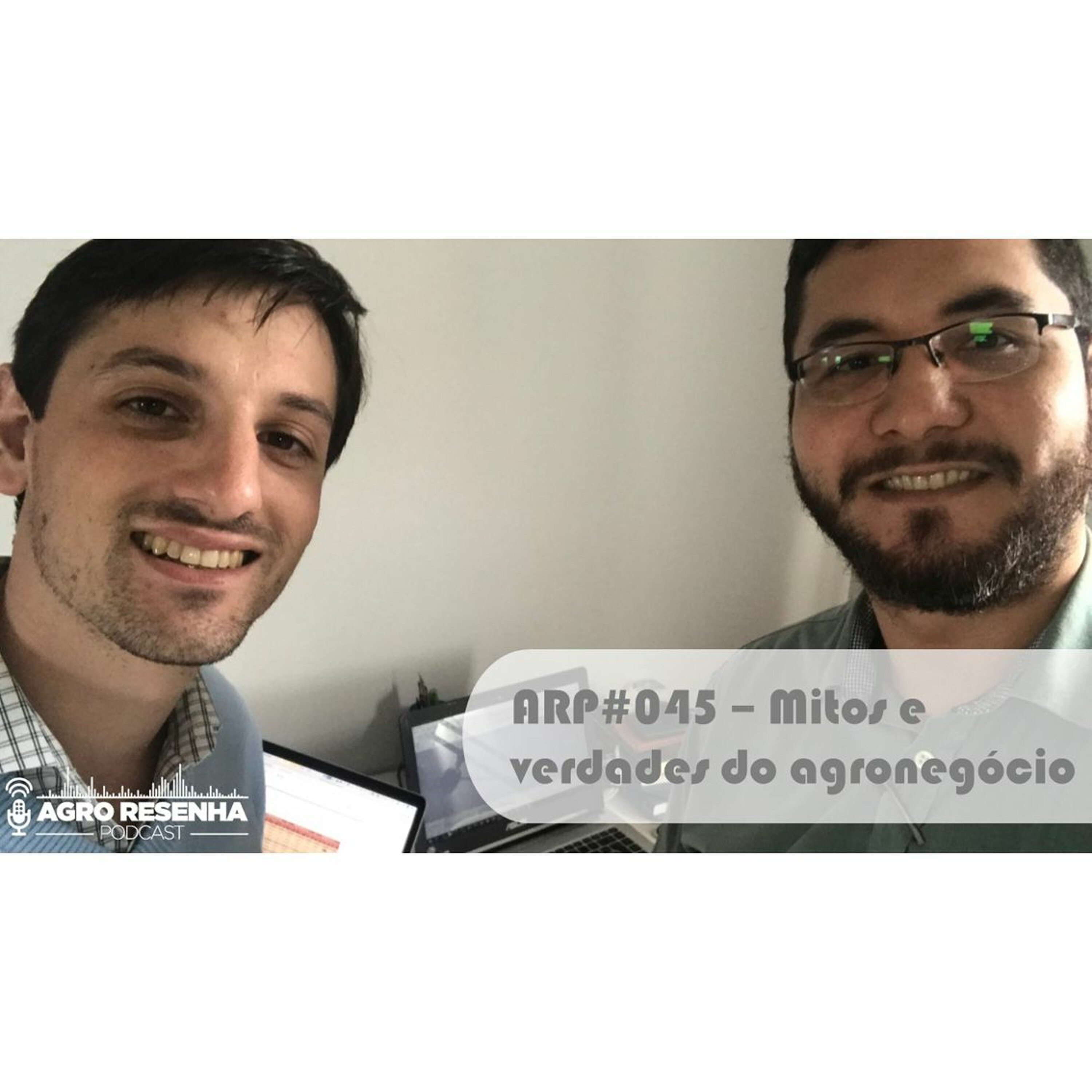 ARP#045 - Mitos e verdades do agronegócio