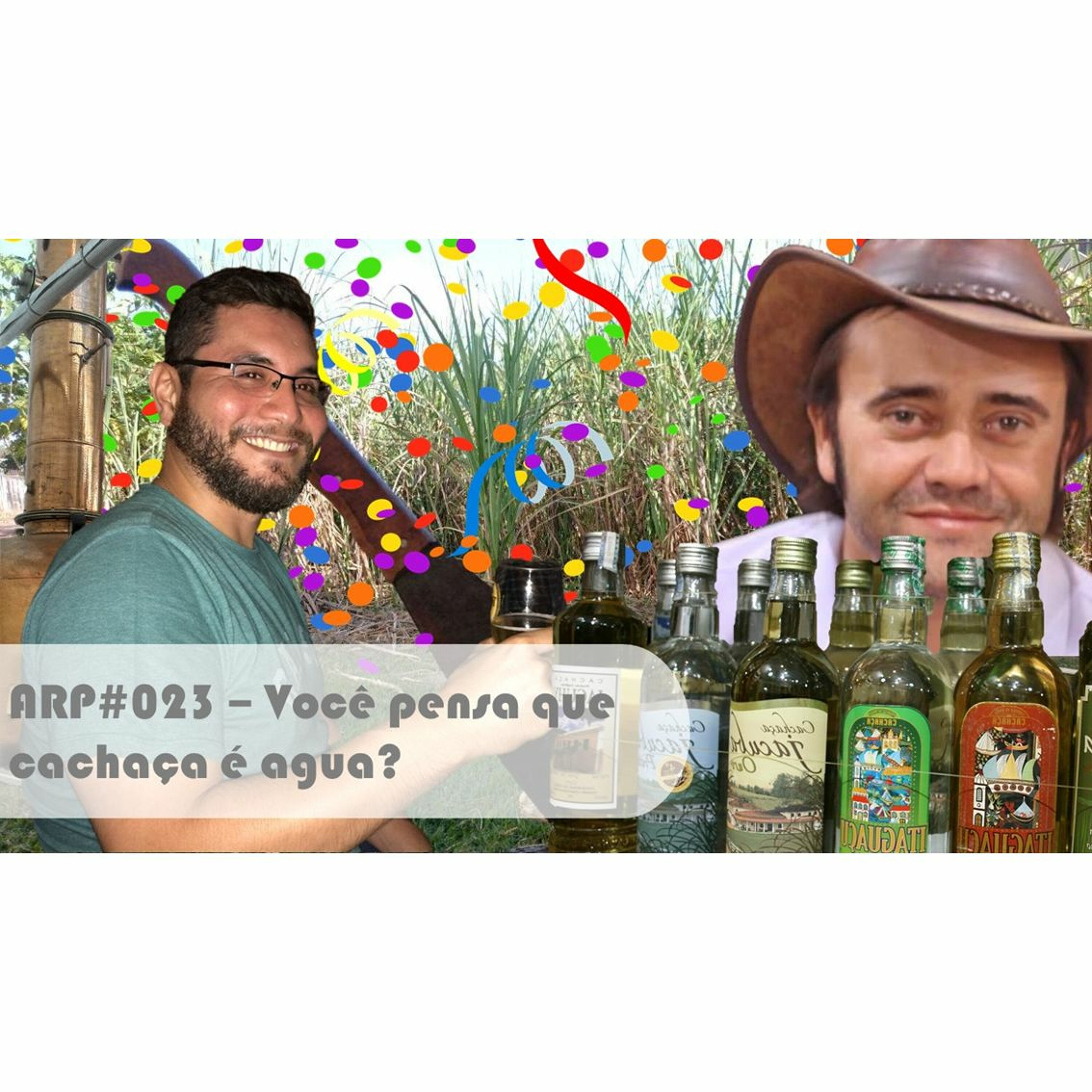 ARP#023 - Você pensa que cachaça é água?