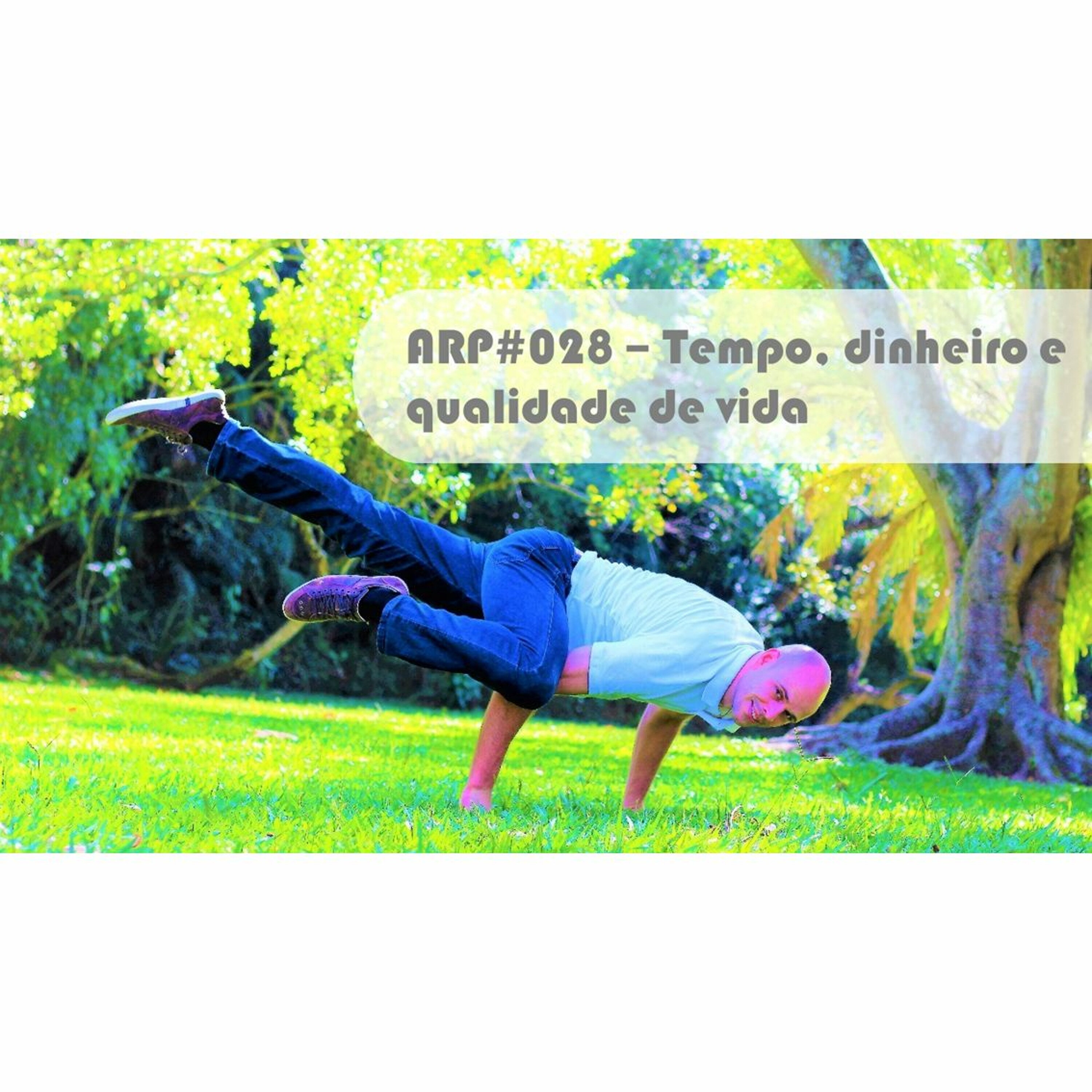 ARP#028 - Tempo, dinheiro e qualidade de vida