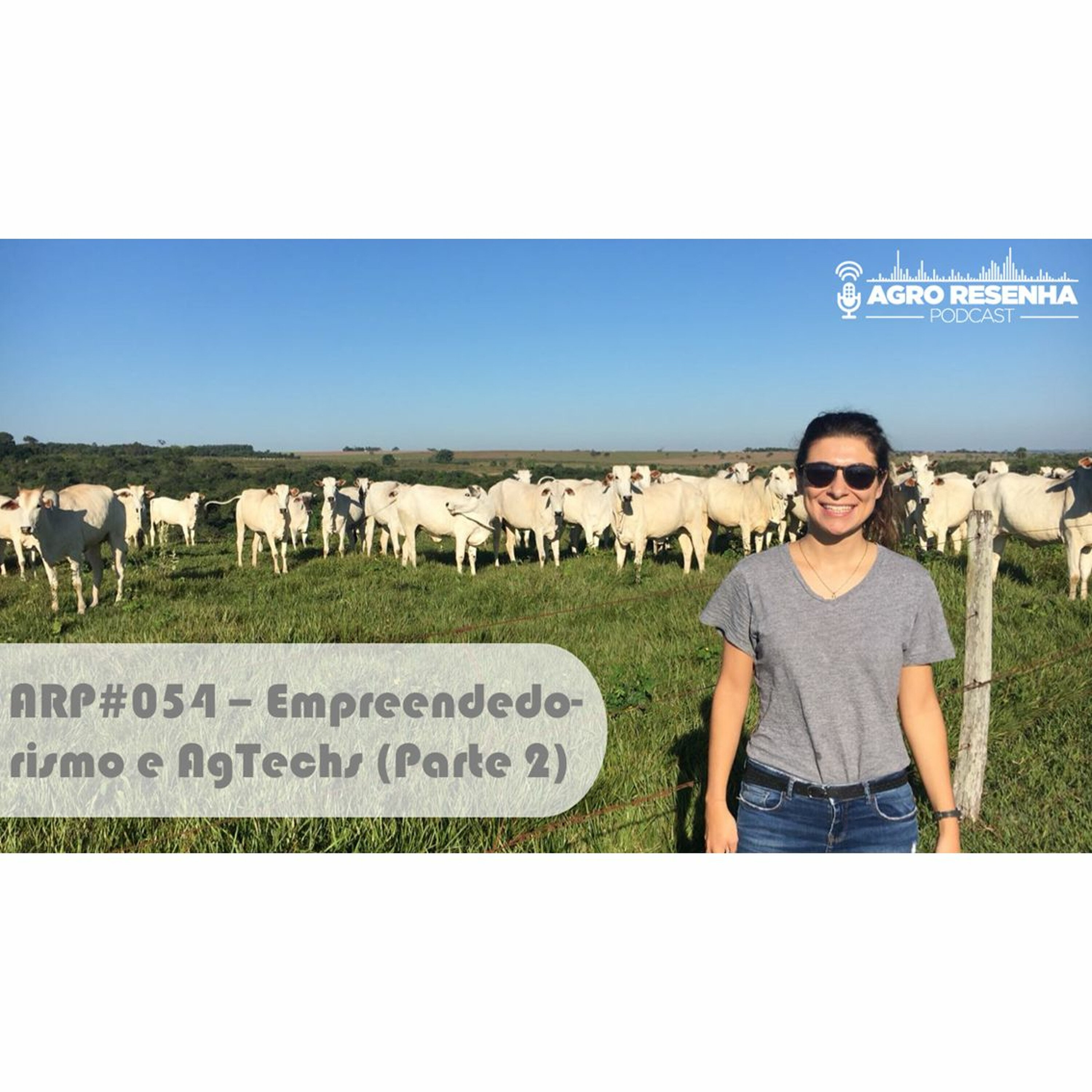 ARP#054 - Empreendedorismo e Agtechs (Parte 2)