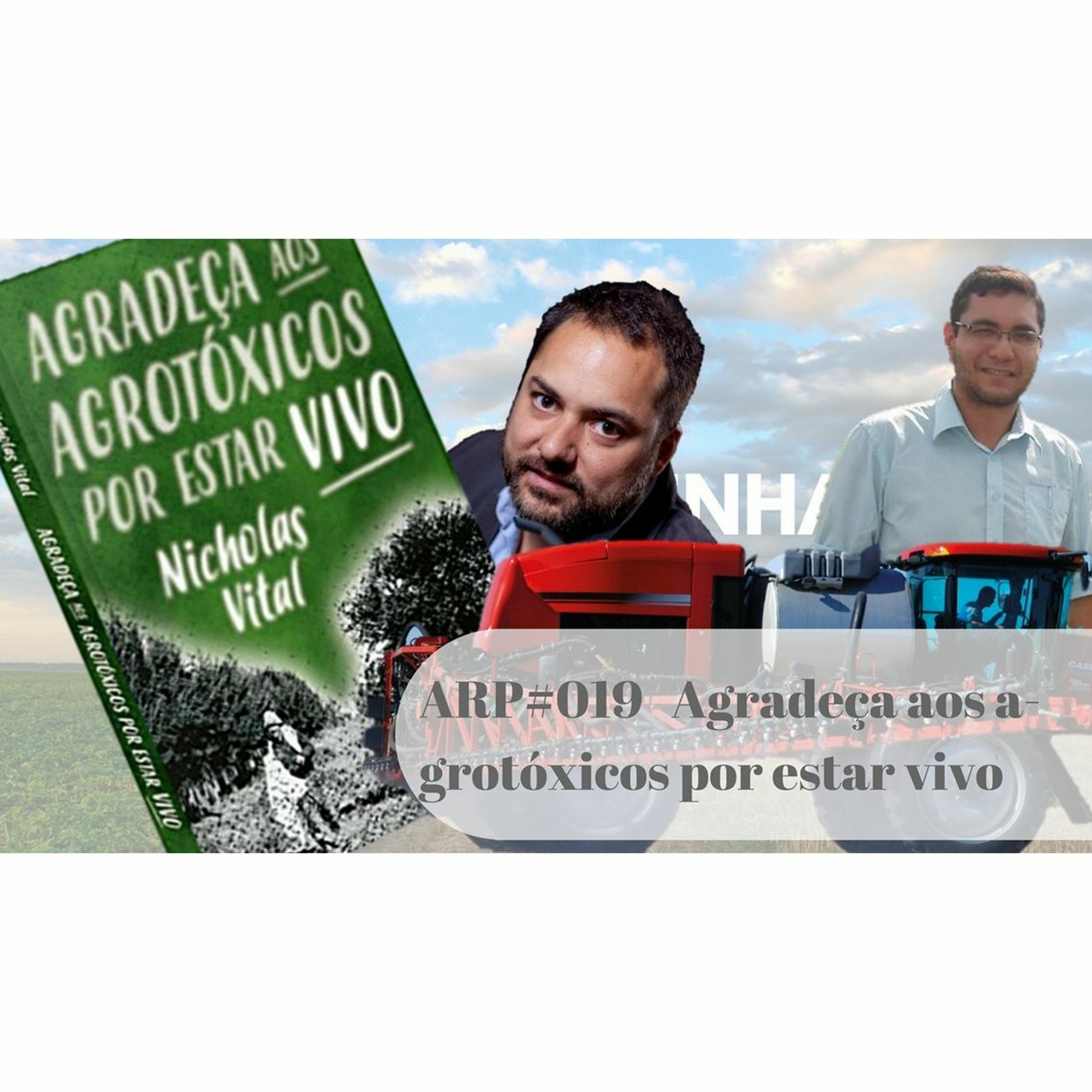 ARP#019 - Agradeça aos agrotóxicos por estar vivo