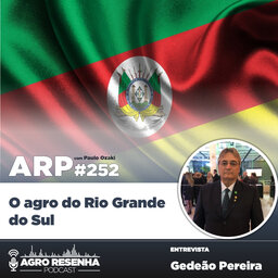 ARP#252 - O agro do Rio Grande do Sul