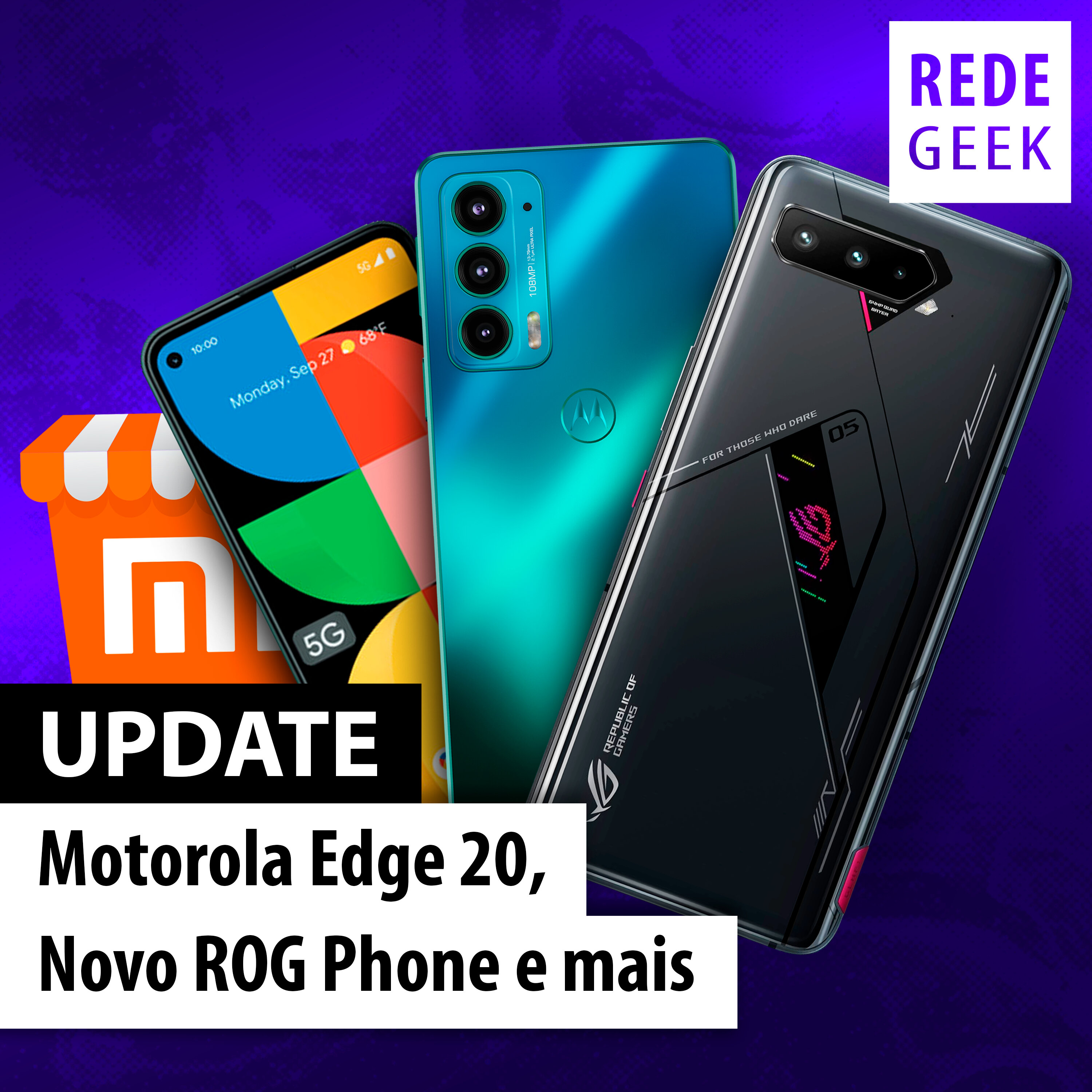 UPDATE - Motorola Edge 20, Novo ROG Phone e mais